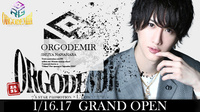 【ORGODEMIR】遂にGRAND OPEN!!